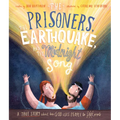 The Prisoners, the Earthquake, and the Midnight Song Storybook: A True Story about How God Uses People to Save People