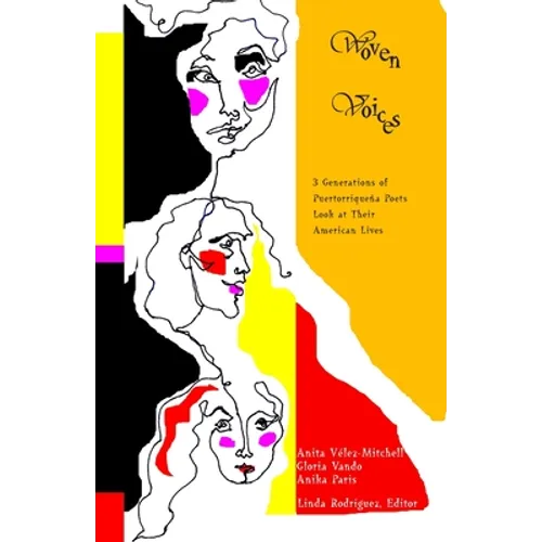 Woven Voices: Three Generations of Puertorriqueña Poets Look at Their American Lives