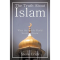 The Truth about Islam: What the Whole World Needs to Know