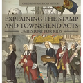 Explaining the Stamp and Townshend Acts - US History for Kids Children's American History