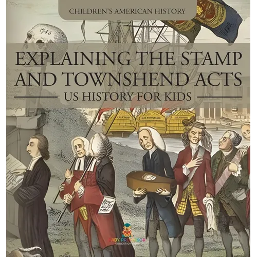 Explaining the Stamp and Townshend Acts - US History for Kids Children's American History