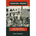 Foreign Front: Third World Politics in Sixties West Germany