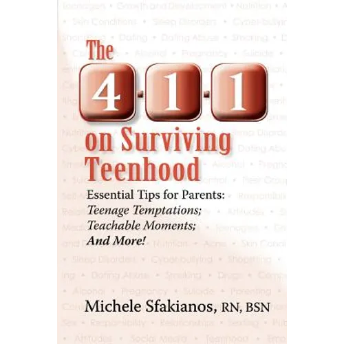 The 4-1-1 on Surviving Teenhood: Essential Tips for Parents: Teenage Temptations; Teachable Moments; and More!
