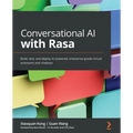 Conversational AI with Rasa: Build, test, and deploy AI-powered, enterprise-grade virtual assistants and chatbots