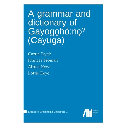 A grammar and dictionary of Gayogo̱hó: nǫˀ (Cayuga)