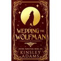 Wedding the Wolfman: A Werewolf Fated Mates Paranormal Romance