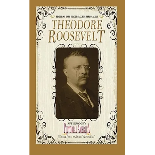 Theodore Roosevelt (Pictorial America): Vintage Images of America's Living Past