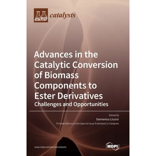 Advances in the Catalytic Conversion of Biomass Components to Ester Derivatives: Challenges and Opportunities