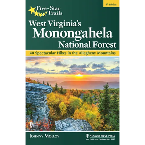Five-Star Trails: West Virginia's Monongahela National Forest: 40 Spectacular Hikes in the Allegheny Mountains