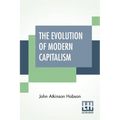 The Evolution Of Modern Capitalism: Edited By Havelock Ellis.