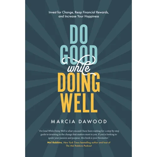 Do Good While Doing Well: Invest for Change, Reap Financial Rewards, and Increase Your Happiness