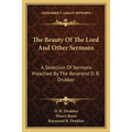 The Beauty Of The Lord And Other Sermons: A Selection Of Sermons Preached By The Reverend D. R. Drukker