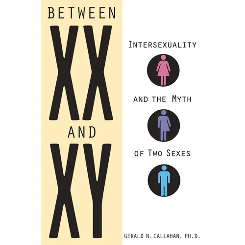 Between XX and Xy: Intersexuality and the Myth of Two Sexes