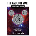 The Vault of Walt Volume 8: Outer Space Edition: Out-of-This-World Stories of Walt Disney, Disney Theme Parks, Films & More