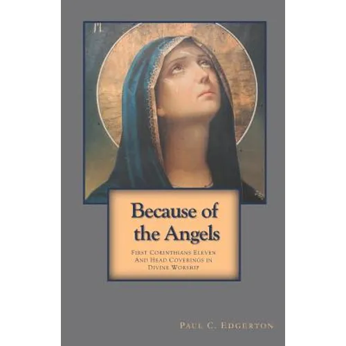 Because of the Angels: First Corinthians Eleven and Head Coverings in Divine Worship