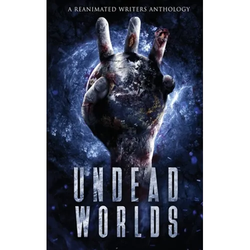 Undead Worlds 3: A Post-Apocalyptic Zombie Anthology