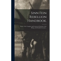 Sinn Fein Rebellion Handbook.: Easter, 1916. Complete and Connected Narrative of the Rising, With Detailed Accounts ..