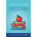 How To Teach Your Child To Read