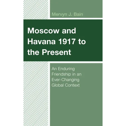 Moscow and Havana 1917 to the Present: An Enduring Friendship in an Ever-Changing Global Context