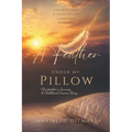 A Feather Under My Pillow: Christopher's Journey, A Childhood Cancer Story