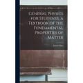 General Physics for Students, a Textbook of the Fundamental Properties of Matter