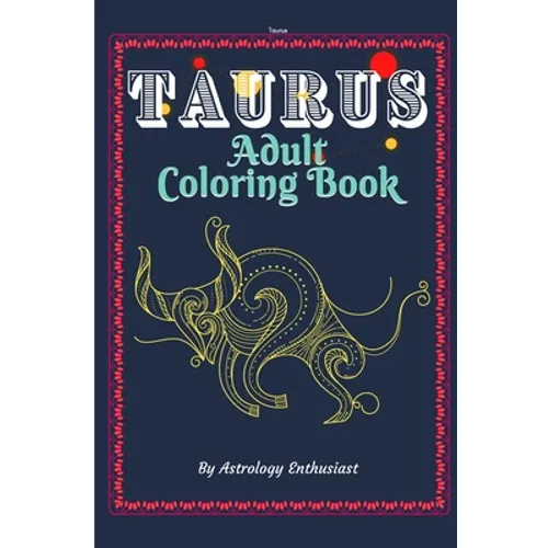 Taurus Adult Coloring Book: An Exciting Coloring Book for Zodiac and Astrology Enthusiasts