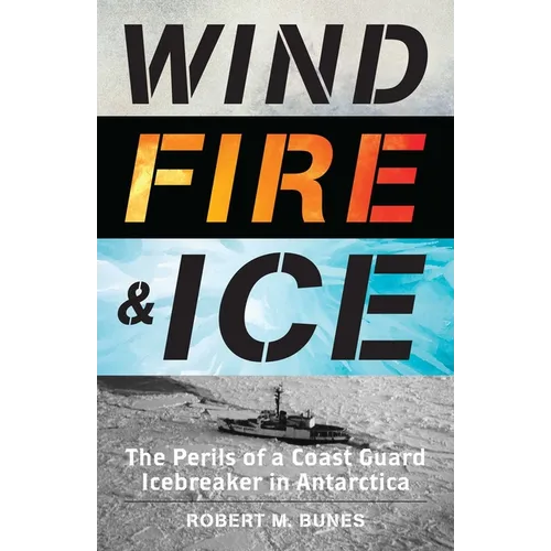 Wind, Fire, and Ice: The Perils of a Coast Guard Icebreaker in Antarctica