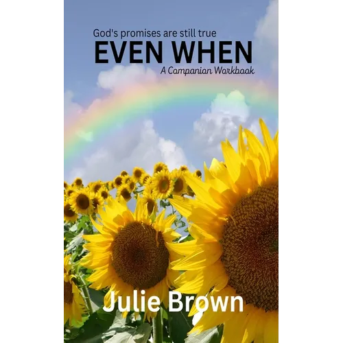 Even When: God's Promises Are Still True.: A companion workbook