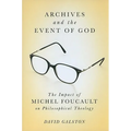 Archives and the Event of God: The Impact of Michel Foucault on Philosophical Theology