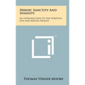 Heroic Sanctity And Insanity: An Introduction To The Spiritual Life And Mental Health