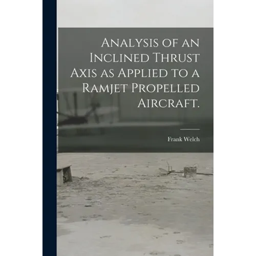 Analysis of an Inclined Thrust Axis as Applied to a Ramjet Propelled Aircraft.