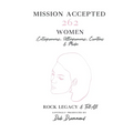 Mission Accepted: 262 Women Entrepreneurs, Ultrapreneurs, Creatives & Media Rock Legacy & Tell All