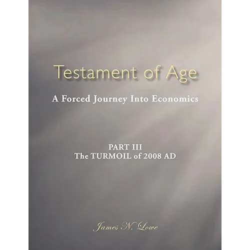 Testament of Age: A Forced Journey Into Economics Part III: The Turmoil of 2008 Ad