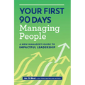 Your First 90 Days Managing People: A New Manager's Guide to Impactful Leadership