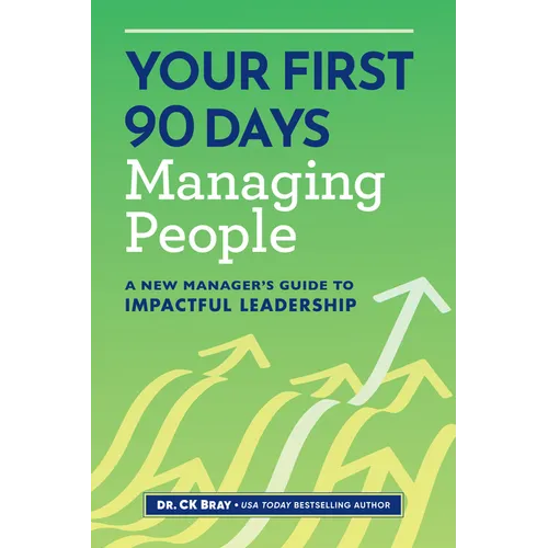 Your First 90 Days Managing People: A New Manager's Guide to Impactful Leadership