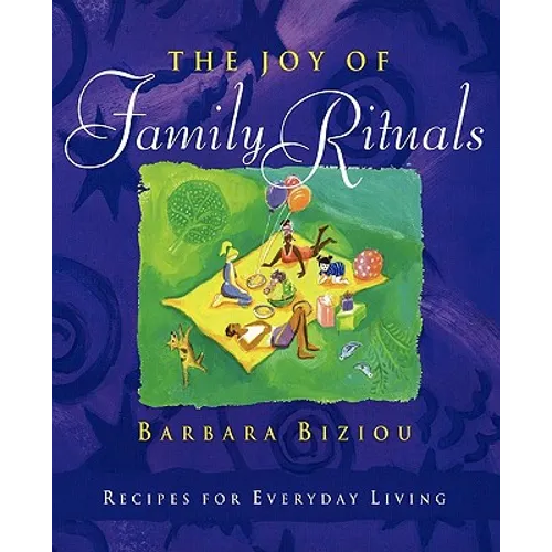 The Joy of Family Rituals: Recipes for Everyday Living