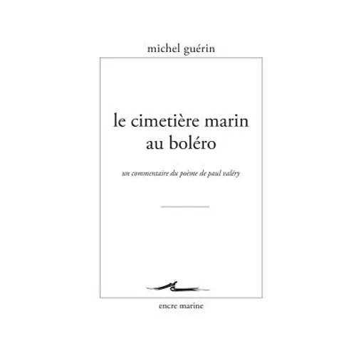 Le Cimetiere Marin Au Bolero: Un Commentaire Du Poeme de Paul Valery