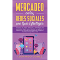 Mercadeo en las Redes Sociales: Conozca el mejor enfoque y estrategias de publicidad digital para impulsar su agencia o negocio con el poder de Facebo