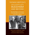 Thomas Merton's Encounter with Buddhism and Beyond: His Interreligious Dialogue, Inter-Monastic Exchanges, and Their Legacy