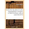 La Lecture Des Plans Et Cartes Topographiques Enseignée À l'Aide d'Un Texte, d'Une Carte: Et d'Un Relief, Par C. Muret Sous La Direction de E. Levasse