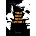 Peut-on encore sauver la vérité ?