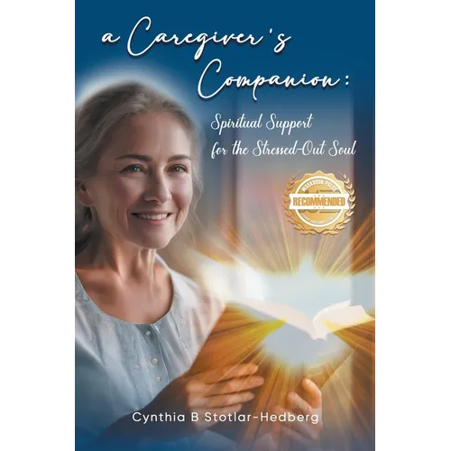 A Caregiver's Companion: Spiritual Support for the Stressed-Out Soul