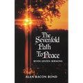 The Sevenfold Path to Peace: Seven Lenten Sermons
