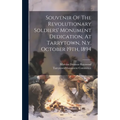 Souvenir Of The Revolutionary Soldiers' Monument Dedication, At Tarrytown, N.y. October 19th, 1894
