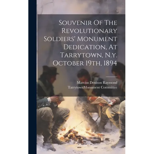 Souvenir Of The Revolutionary Soldiers' Monument Dedication, At Tarrytown, N.y. October 19th, 1894