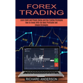 Forex Trading: How to Invest With the Most Profitable and Simple Strategies (Learn Solid and Proven Swing and Day Trading Strategies)