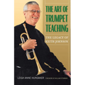 The Art of Trumpet Teaching: The Legacy of Keith Johnsonvolume 16
