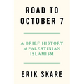 Road to October 7: A Brief History of Palestinian Islamism