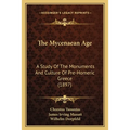 The Mycenaean Age: A Study Of The Monuments And Culture Of Pre-Homeric Greece (1897)