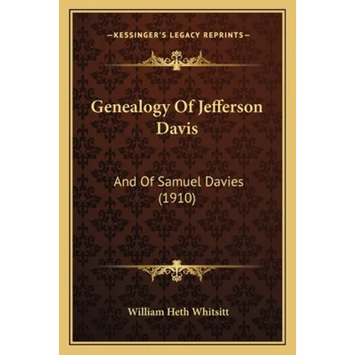 Genealogy Of Jefferson Davis: And Of Samuel Davies (1910)